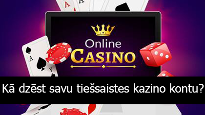 Kā dzēst savu tiešsaistes kazino kontu?
